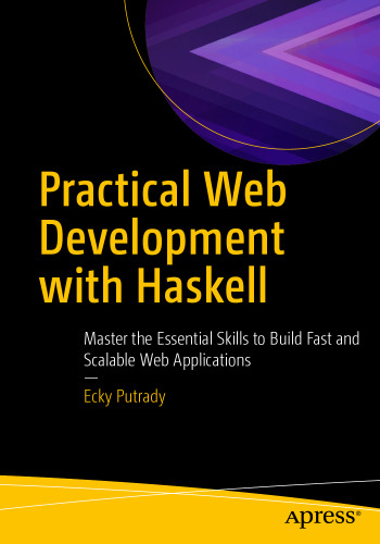 Practical Web Development with Haskell: Master the Essential Skills to Build Fast and Scalable Web Applications