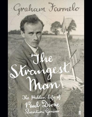 The Strangest Man: The Hidden Life of Paul Dirac, Quantum Genius