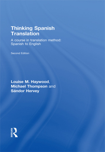 Thinking Spanish Translation: A Course in Translation Method: Spanish to English