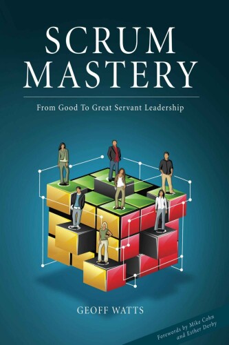 Scrum Mastery: From Good to Great Servant Leadership