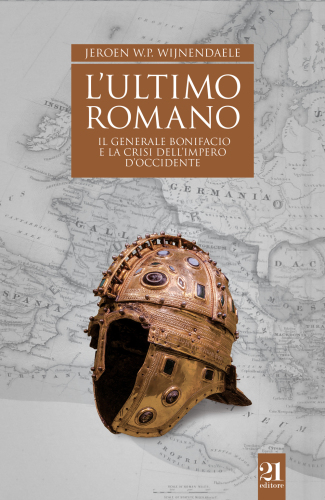 L’ultimo romano. Il generale Bonifacio e la crisi dell’impero d’Occidente