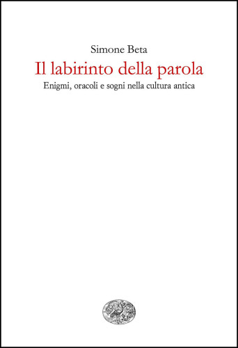 Il labirinto della parola. Enigmi, oracoli e sogni nella cultura antica