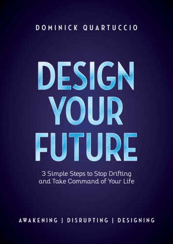 Design Your Future: 3 Simple Steps to Stop Drifting and Start Living