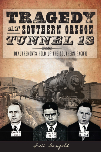 Tragedy at Southern Oregon Tunnel 13:: DeAutremonts Hold Up the Southern Pacific