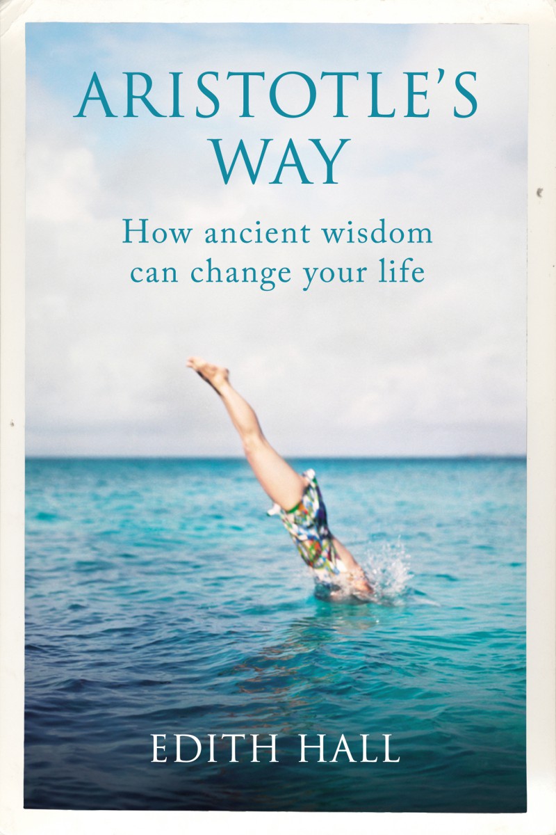 Aristotle’s Way: How Ancient Wisdom Can Change Your Life