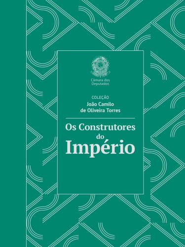 Os Construtores do Império: Ideais e Lutas do Partido Conservador Brasileiro