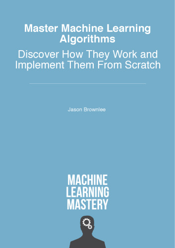 Master Machine Learning Algorithms: Discover How They Work and Implement Them From Scratch