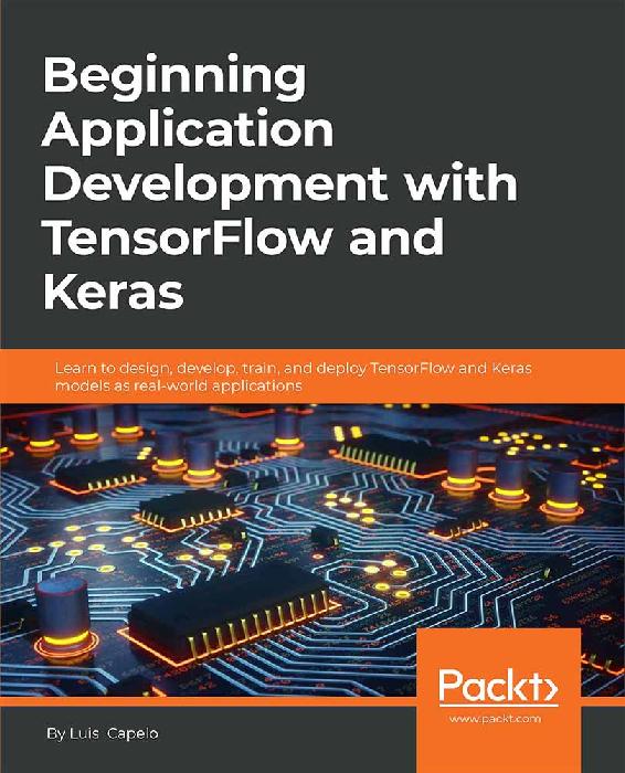 Beginning Application Development with TensorFlow and Keras