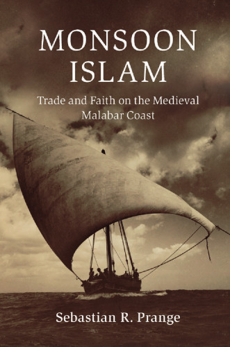 Monsoon Islam: Trade and Faith on the Medieval Malabar Coast
