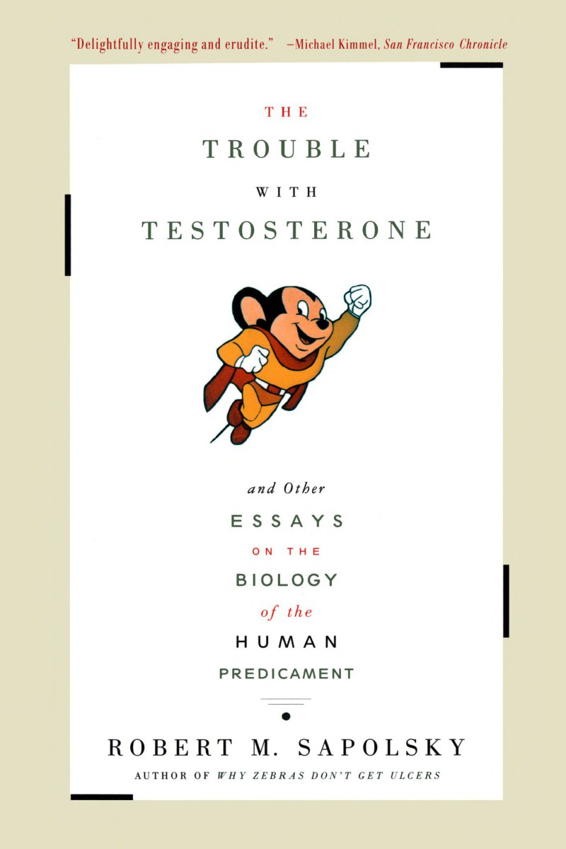 The Trouble With Testosterone: And Other Essays on the Biology of the Human Predi