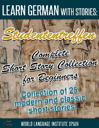 Learn German with Stories: Studententreffen Complete Short Story Collection for Beginners: Collection of 25 Modern and Classic Short Stories