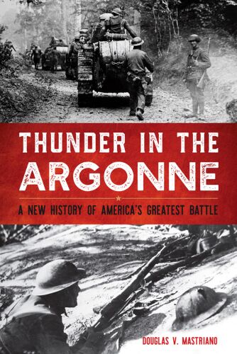 Thunder in the Argonne: A New History of America’s Greatest Battle