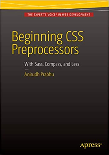 Beginning CSS Preprocessors: With SASS, Compass.js and Less.js