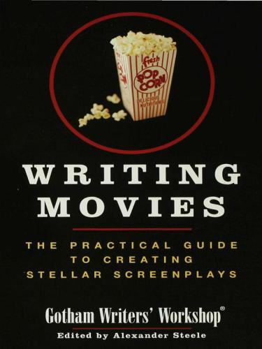Writing Movies: The Practical Guide to Creating Stellar Screenplays
