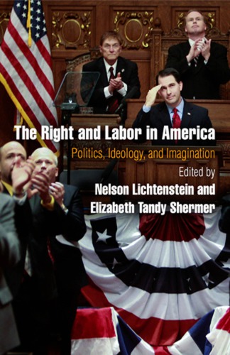 The Right and Labor in America: Politics, Ideology, and Imagination