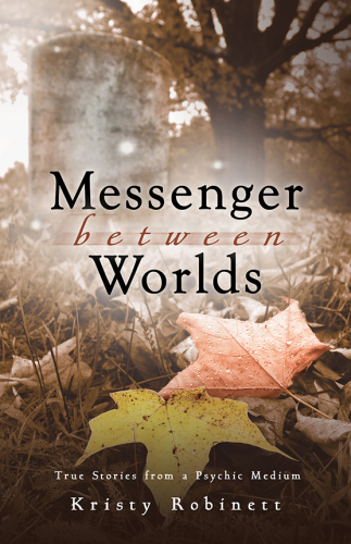 Messenger Between Worlds: True Stories from a Psychic Medium