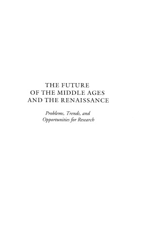 The Future of the Middle Ages and the Renaissance: Problems, Trends, and Opportunities for Research