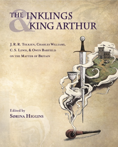 The Inklings and King Arthur: J. R. R. Tolkien, Charles Williams, C. S. Lewis, and Owen Barfield on the Matter of Britain