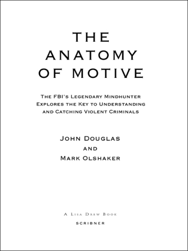 The Anatomy of Motive: The FBI’s Legendary Mindhunter Explores the Key to Understanding and Catching Violent Criminals