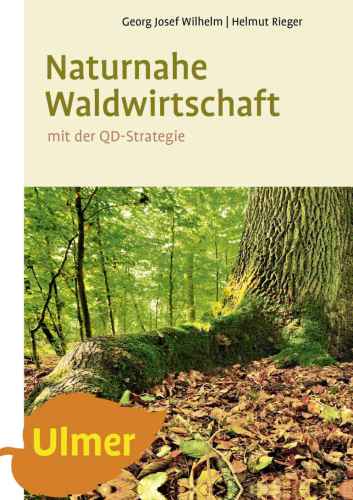 Naturnahe Waldwirtschaft - mit der QD-Strategie: Eine Strategie für den qualitätsgeleiteten und schonenden Gebrauch des Waldes unter Achtung der gesamten Lebewelt