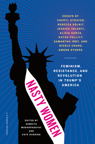 Nasty Women: Feminism, Resistance, and Revolution in Trump’s America
