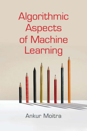 Algorithmic Aspects of Machine Learning