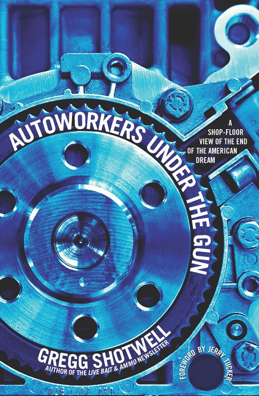 Autoworkers Under the Gun: A Shop-Floor View of the End of the American Dream