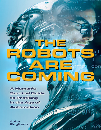The Robots are Coming: A Human’s Survival Guide to Profiting in the Age of Automation
