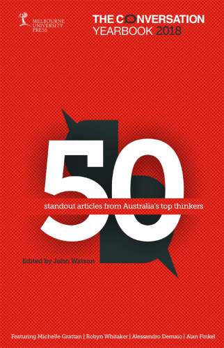 The Conversation Yearbook 2018: 50 standout articles from Australia’s top thinkers