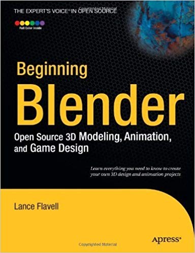 Beginning Blender: Open Source 3D Modeling, Animation, and Game Design