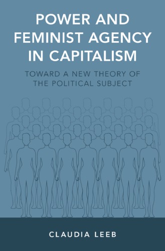 Power and Feminist Agency in Capitalism: Toward a New Theory of the Political Subject