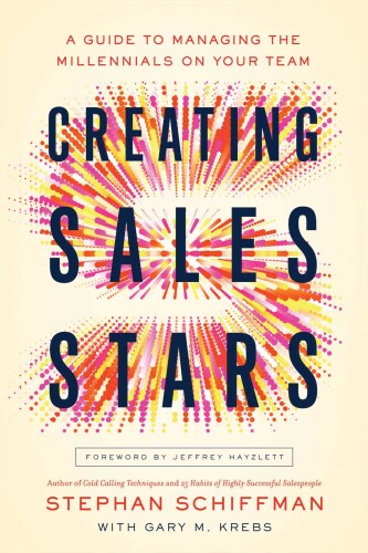 Creating Sales Stars: A Guide to Managing the Millennials on Your Team