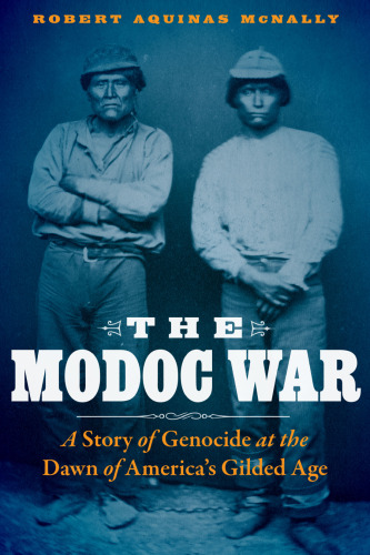 The Modoc War: A Story of Genocide at the Dawn of America’s Gilded Age