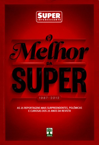 O Melhor da Super - 1987-2012 - As 25 reportagens mais surpreendentes, polêmicas e curiosas dos 25 anos da revista