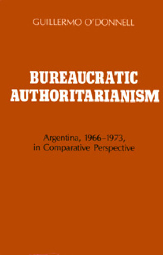 Bureaucratic Authoritarianism: Argentina, 1966–1973, in Comparative Perspective