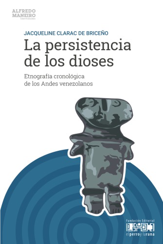 La persistencia de los dioses Etnografía cronológica de los Andes venezolanos