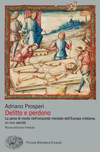 Delitto e perdono. La pena di morte nell’orizzonte mentale dell’Europa cristina. XIV-XVIII secolo