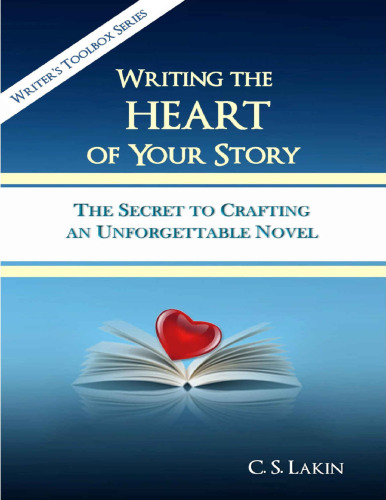 Writing the Heart of Your Story: The Secret to Crafting an Unforgettable Novel