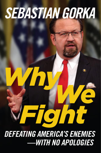 Why We Fight: Defeating America’s Enemies - With No Apologies