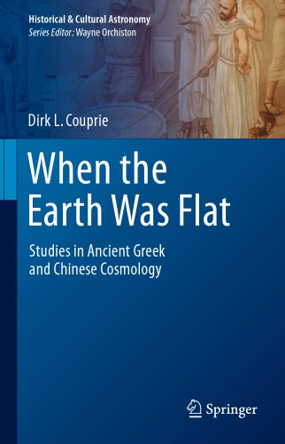 When the Earth Was Flat: Studies in Ancient Greek and Chinese Cosmology