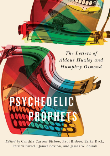 Psychedelic Prophets: The Letters of Aldous Huxley and Humphry Osmond
