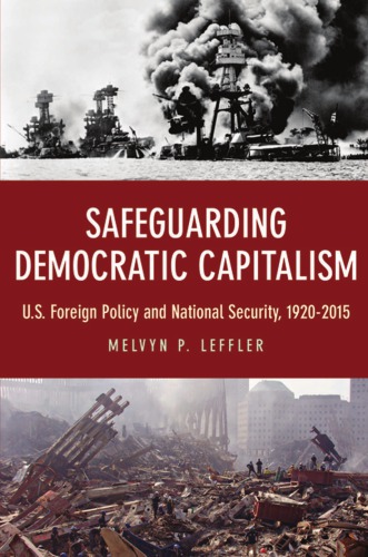 Safeguarding Democratic Capitalism: U. S. Foreign Policy and National Security, 1920-2015