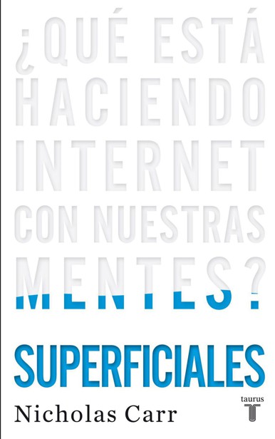 Superficiales. ¿Qué está haciendo internet con nuestras mentes?