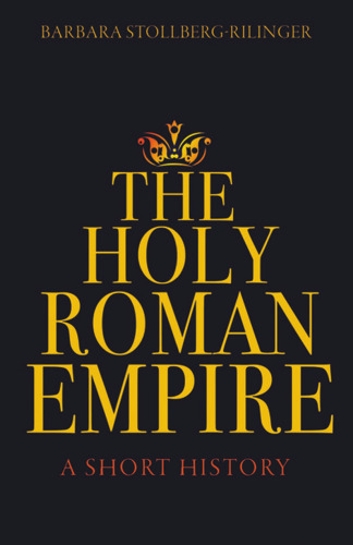 The Holy Roman Empire: A Short History