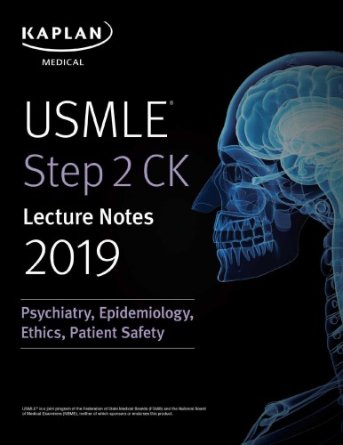 USMLE Step 2 CK Lecture Notes 2019: Psychiatry, Epidemiology, Ethics, Patient Safety
