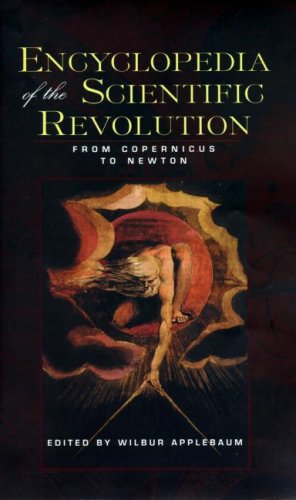 Encyclopedia of the Scientific Revolution: From Copernicus to Newton ()