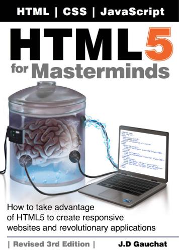 HTML5 for Masterminds: How to take advantage of HTML5 to create responsive websites and revolutionary applications