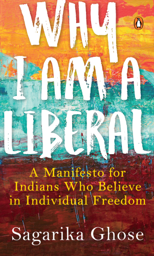 Why I Am a Liberal: A Manifesto for Indians Who Believe in Individual Freedom