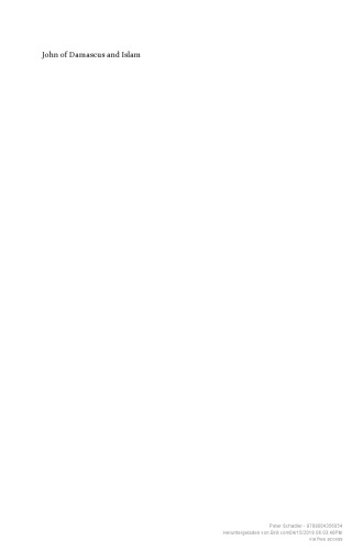 John of Damascus and Islam. Christian Heresiology and the Intellectual Background to Earliest Christian-Muslim Relations