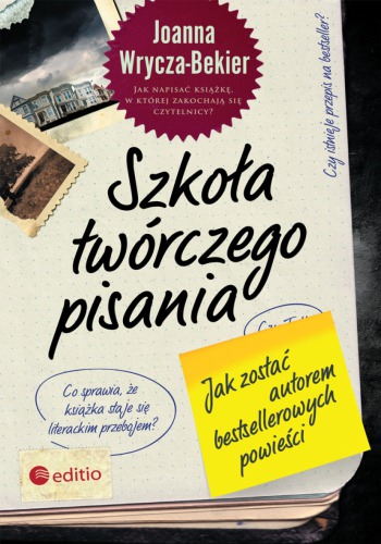 Szkoła twórczego pisania : jak zostać autorem bestsellerowych powieści